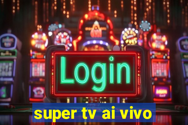 super tv ai vivo